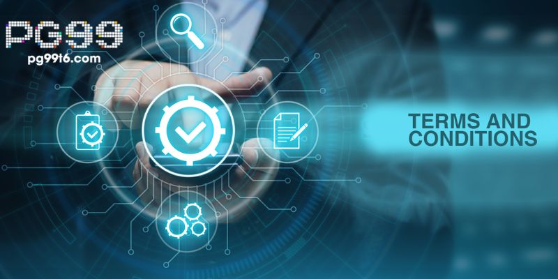 Những Điều Khoản Mà Người Dùng PG99 Cần Đặc Biệt Lưu Ý